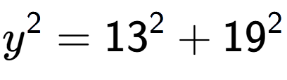 A LaTex expression showing y to the power of 2 = 13 to the power of 2 + 19 to the power of 2