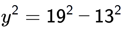 A LaTex expression showing y to the power of 2 = 19 to the power of 2 - 13 to the power of 2
