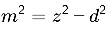 A LaTex expression showing m to the power of 2 = z to the power of 2 - d to the power of 2