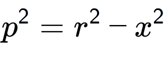 A LaTex expression showing p to the power of 2 = r to the power of 2 - x to the power of 2
