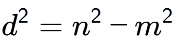 A LaTex expression showing d to the power of 2 = n to the power of 2 - m to the power of 2