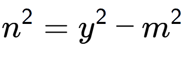 A LaTex expression showing n to the power of 2 = y to the power of 2 - m to the power of 2