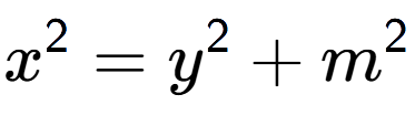 A LaTex expression showing x to the power of 2 = y to the power of 2 + m to the power of 2