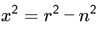 A LaTex expression showing x to the power of 2 = r to the power of 2 - n to the power of 2