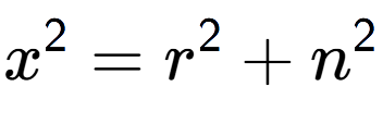 A LaTex expression showing x to the power of 2 = r to the power of 2 + n to the power of 2