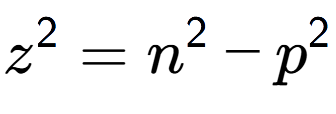 A LaTex expression showing z to the power of 2 = n to the power of 2 - p to the power of 2