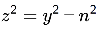 A LaTex expression showing z to the power of 2 = y to the power of 2 - n to the power of 2
