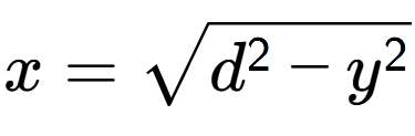 A LaTex expression showing x = square root of d to the power of 2 - y to the power of 2