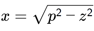 A LaTex expression showing x = square root of p to the power of 2 - z to the power of 2
