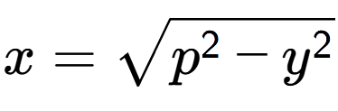 A LaTex expression showing x = square root of p to the power of 2 - y to the power of 2