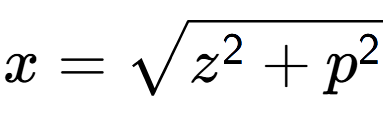 A LaTex expression showing x = square root of z to the power of 2 + p to the power of 2