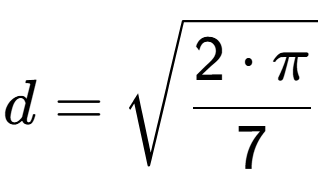 A LaTex expression showing d=square root of 2 times Pi over 7