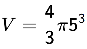 A LaTex expression showing V = 4 over 3 Pi 5 to the power of 3
