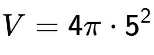A LaTex expression showing V = 4 Pi times 5 to the power of 2