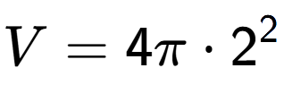 A LaTex expression showing V = 4 Pi times 2 to the power of 2