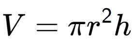 A LaTex expression showing V = Pi r to the power of 2 h