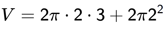 A LaTex expression showing V = 2 Pi times 2 times 3 + 2 Pi 2 to the power of 2