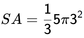 A LaTex expression showing SA = 1 over 3 5 Pi 3 to the power of 2
