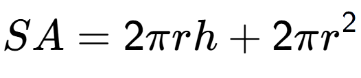 A LaTex expression showing SA = 2 Pi r h + 2 Pi r to the power of 2