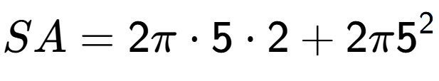 A LaTex expression showing SA = 2 Pi times 5 times 2 + 2 Pi 5 to the power of 2
