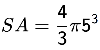 A LaTex expression showing SA = 4 over 3 Pi 5 to the power of 3