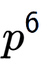 A LaTex expression showing p to the power of 6