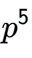A LaTex expression showing p to the power of 5