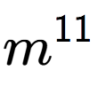 A LaTex expression showing m to the power of 11