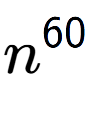 A LaTex expression showing n to the power of 60