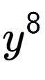 A LaTex expression showing y to the power of 8