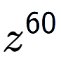 A LaTex expression showing z to the power of 60
