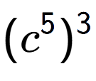 A LaTex expression showing (c to the power of 5 ) to the power of 3