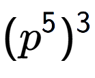 A LaTex expression showing (p to the power of 5 ) to the power of 3