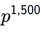 A LaTex expression showing p to the power of 1,500