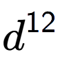 A LaTex expression showing d to the power of 12