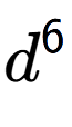 A LaTex expression showing d to the power of 6