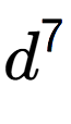 A LaTex expression showing d to the power of 7