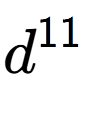 A LaTex expression showing d to the power of 11