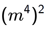 A LaTex expression showing (m to the power of 4 ) to the power of 2