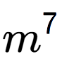 A LaTex expression showing m to the power of 7