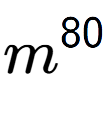 A LaTex expression showing m to the power of 80