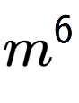 A LaTex expression showing m to the power of 6
