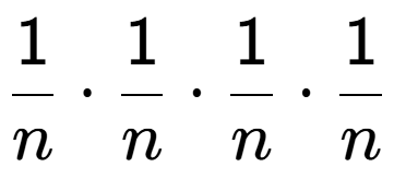 A LaTex expression showing 1 over n times 1 over n times 1 over n times 1 over n
