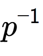 A LaTex expression showing p to the power of -1