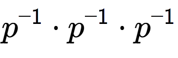 A LaTex expression showing p to the power of -1 times p to the power of -1 times p to the power of -1