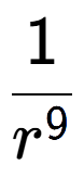 A LaTex expression showing 1 over r to the power of 9