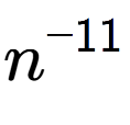 A LaTex expression showing n to the power of -11