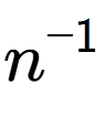 A LaTex expression showing n to the power of -1