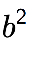 A LaTex expression showing b to the power of 2