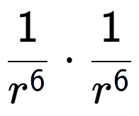 A LaTex expression showing 1 over r to the power of 6 times 1 over r to the power of 6